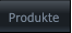 Produkte Produkte